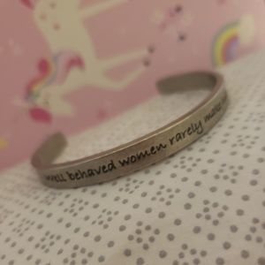 Well Behaved Women Rarely Make History Bangle